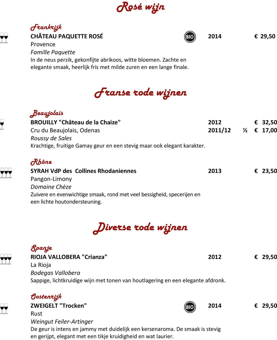 Franse rode wijnen Beaujolais BROUILLY "Château de la Chaize" 2012 32,50 Cru du Beaujolais, Odenas 2011/12 ½ 17,00 Roussy de Sales Krachtige, fruitige Gamay geur en een stevig maar ook elegant