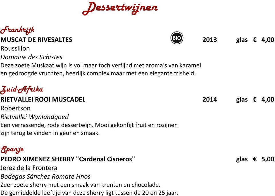 Zuid-Afrika RIETVALLEI ROOI MUSCADEL 2014 glas 4,00 Robertson Rietvallei Wynlandgoed Een verrassende, rode dessertwijn.