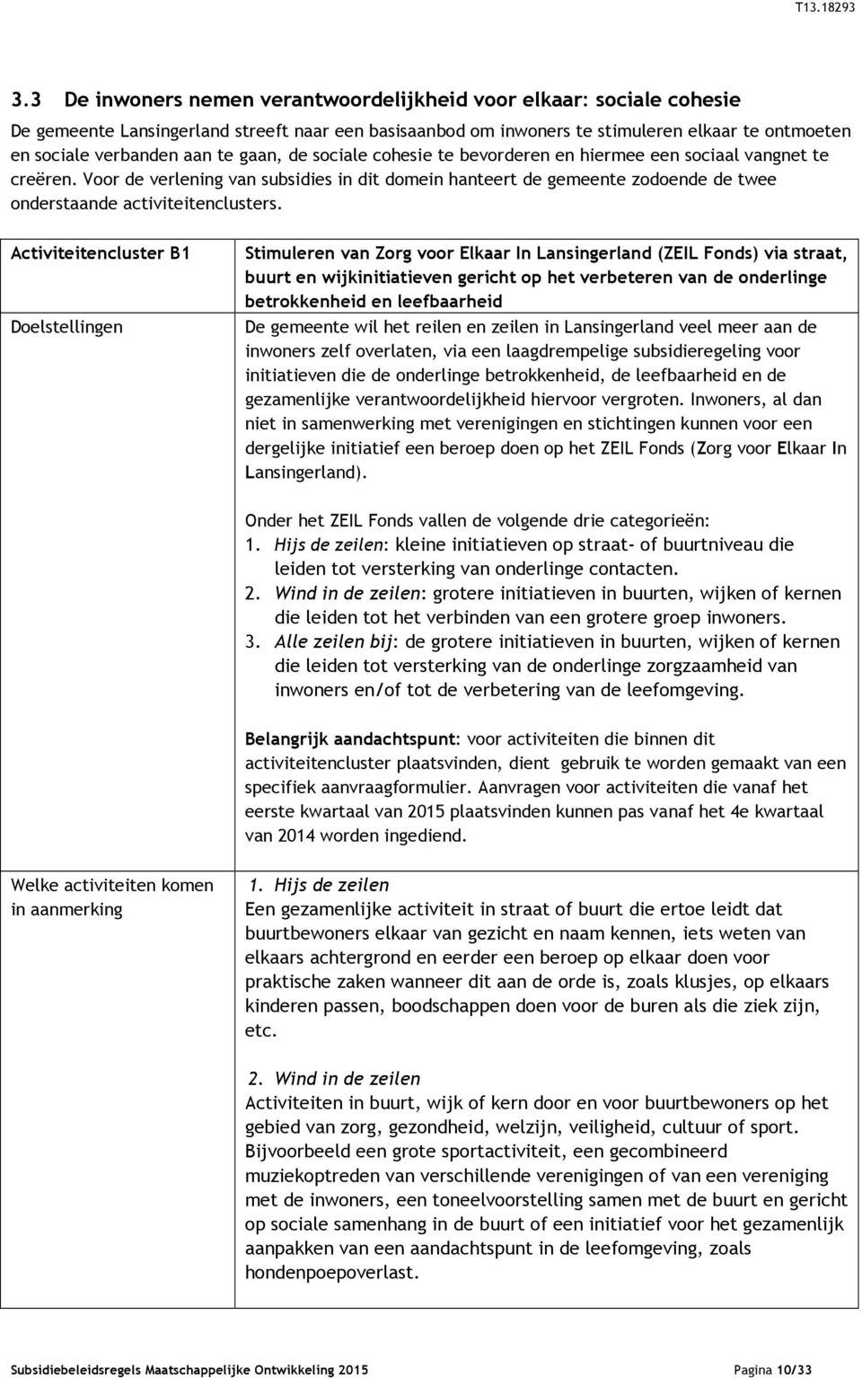 Voor de verlening van subsidies in dit domein hanteert de gemeente zodoende de twee onderstaande activiteitenclusters.