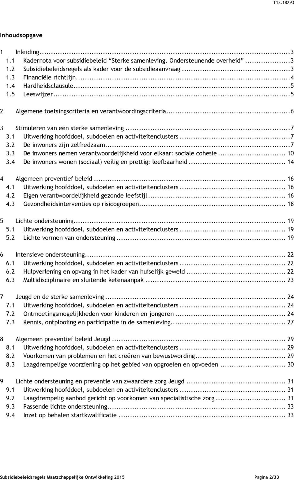 1 Uitwerking hoofddoel, subdoelen en activiteitenclusters...7 3.2 De inwoners zijn zelfredzaam...7 3.3 De inwoners nemen verantwoordelijkheid voor elkaar: sociale cohesie... 10 3.