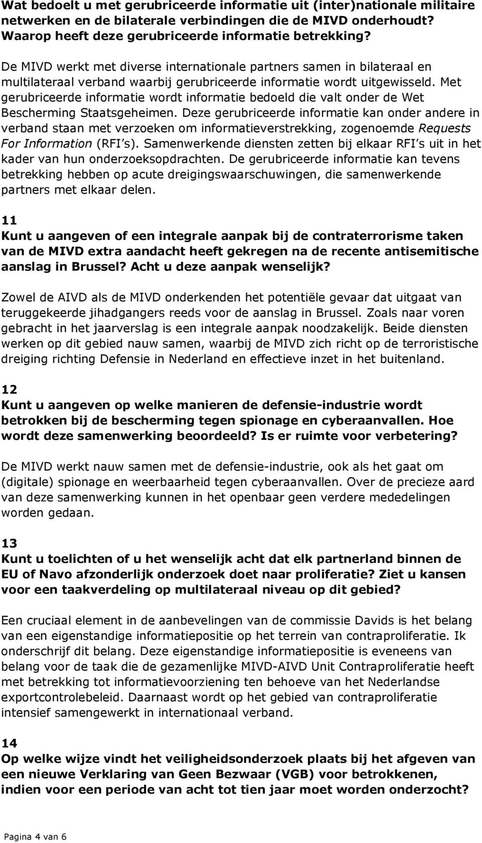 Met gerubriceerde informatie wordt informatie bedoeld die valt onder de Wet Bescherming Staatsgeheimen.