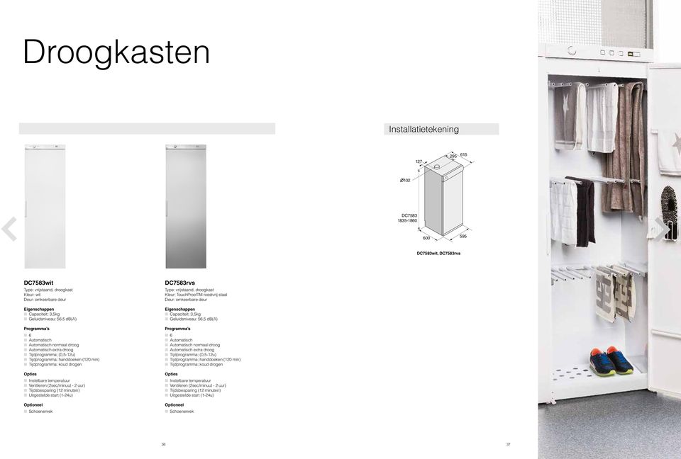 temperatuur Ventileren (2sec/minuut - 2 uur) Tijdsbesparing (12 minuten) Uitgestelde start (1-24u) Optioneel Schoenenrek DC7583rvs Type: vrijstaand, droogkast Kleur: TouchProofTM roestvrij staal