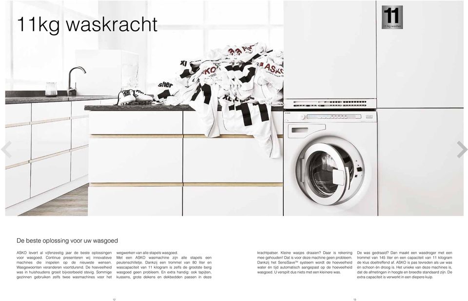 Sommige gezien gebruiken zelfs twee wasmachines voor het wegwerken van alle stapels wasgoed. Met een ASKO wasmachine zijn alle stapels een peulenschilletje.