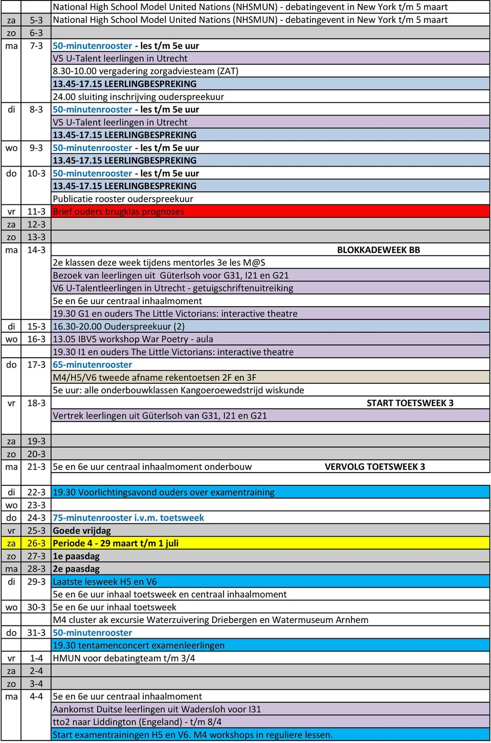 00 sluiting inschrijving ouderspreekuur di 8-3 50-minutenrooster - les t/m 5e uur V5 U-Talent leerlingen in Utrecht wo 9-3 50-minutenrooster - les t/m 5e uur do 10-3 50-minutenrooster - les t/m 5e