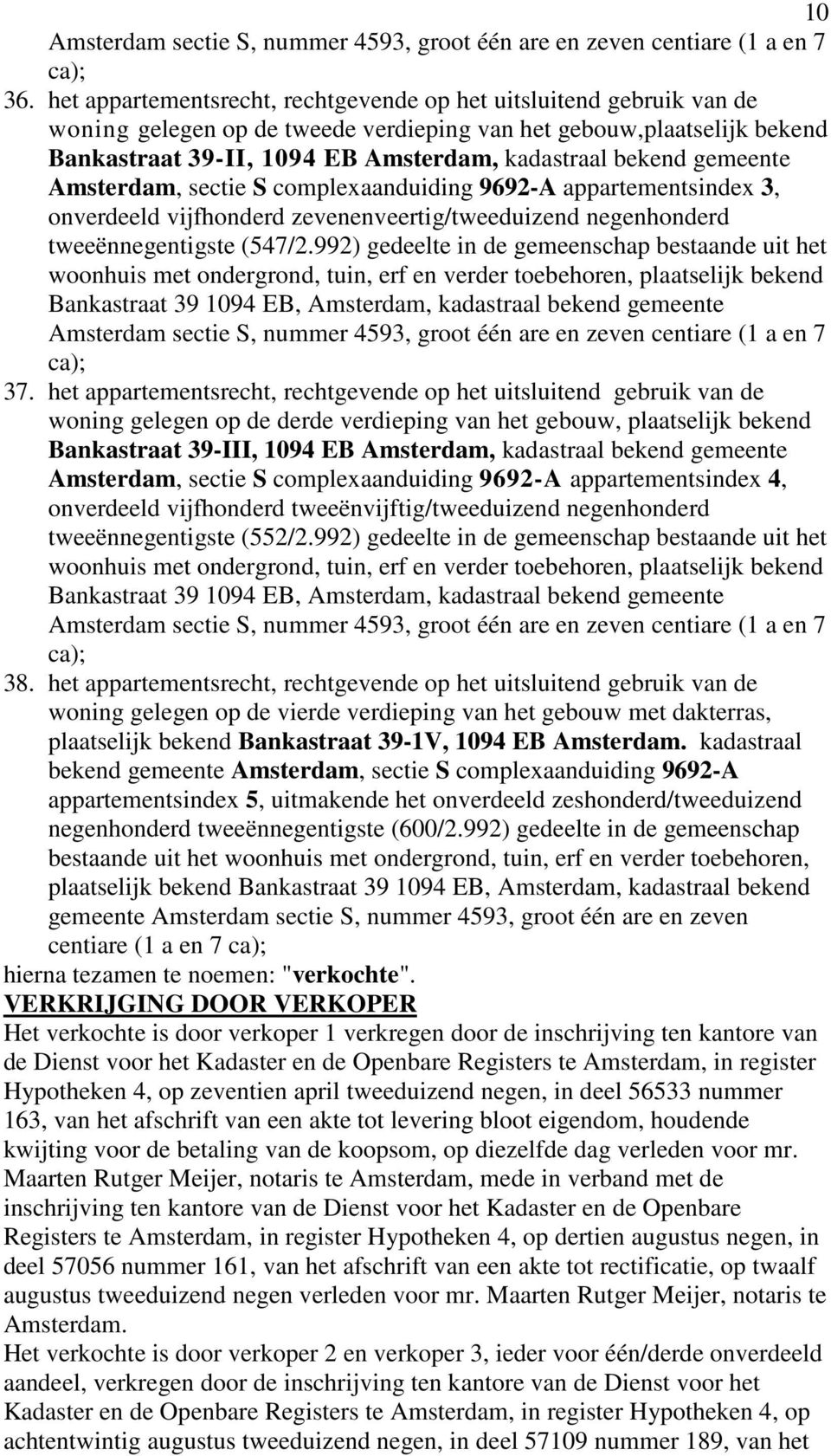 gemeente Amsterdam, sectie S complexaanduiding 9692-A appartementsindex 3, onverdeeld vijfhonderd zevenenveertig/tweeduizend negenhonderd tweeënnegentigste (547/2.