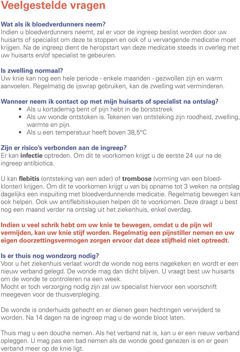 Na de ingreep dient de heropstart van deze medicatie steeds in overleg met uw huisarts en/of specialist te gebeuren. Is zwelling normaal?