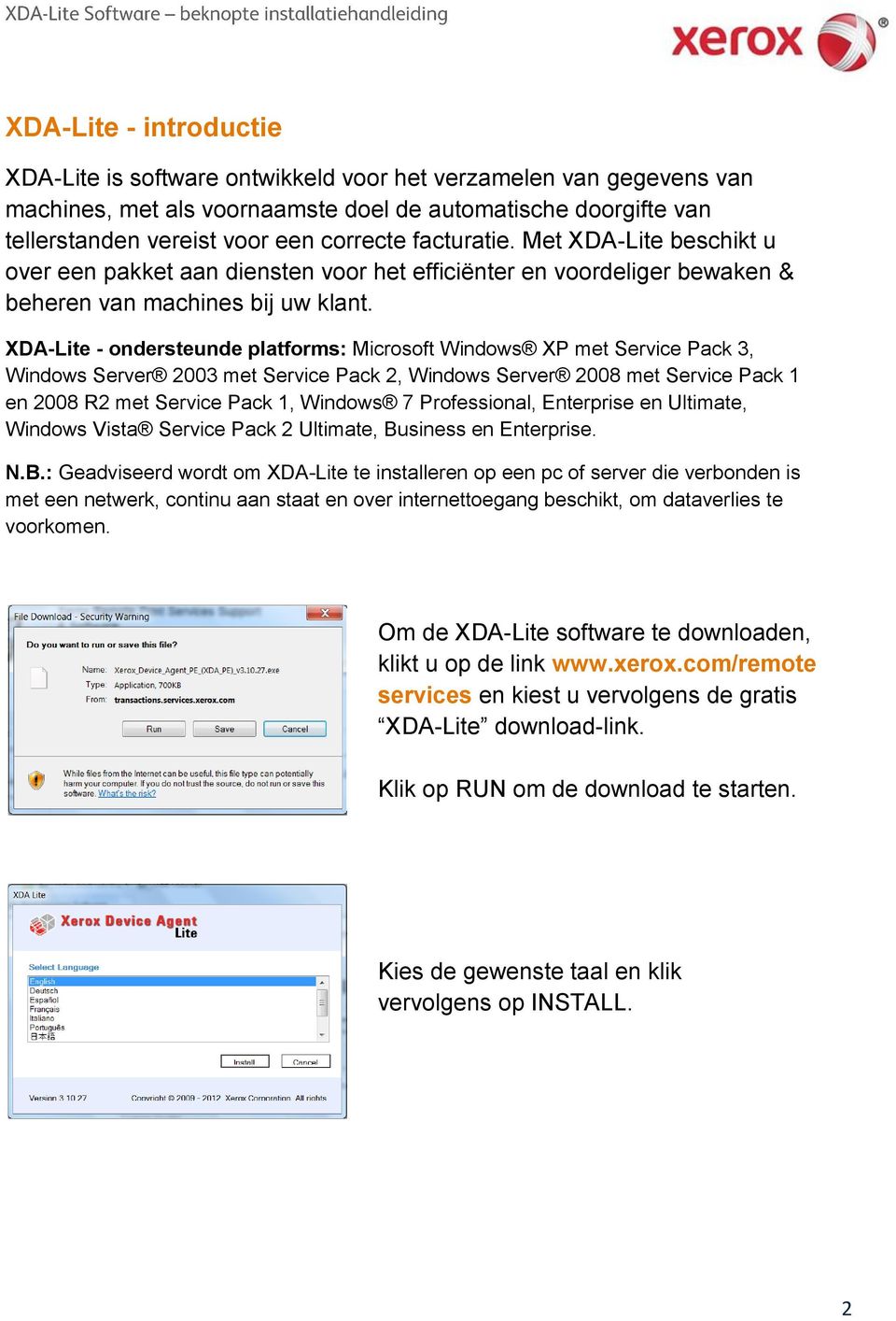 XDA-Lite - ondersteunde platforms: Microsoft Windows XP met Service Pack 3, Windows Server 2003 met Service Pack 2, Windows Server 2008 met Service Pack 1 en 2008 R2 met Service Pack 1, Windows 7