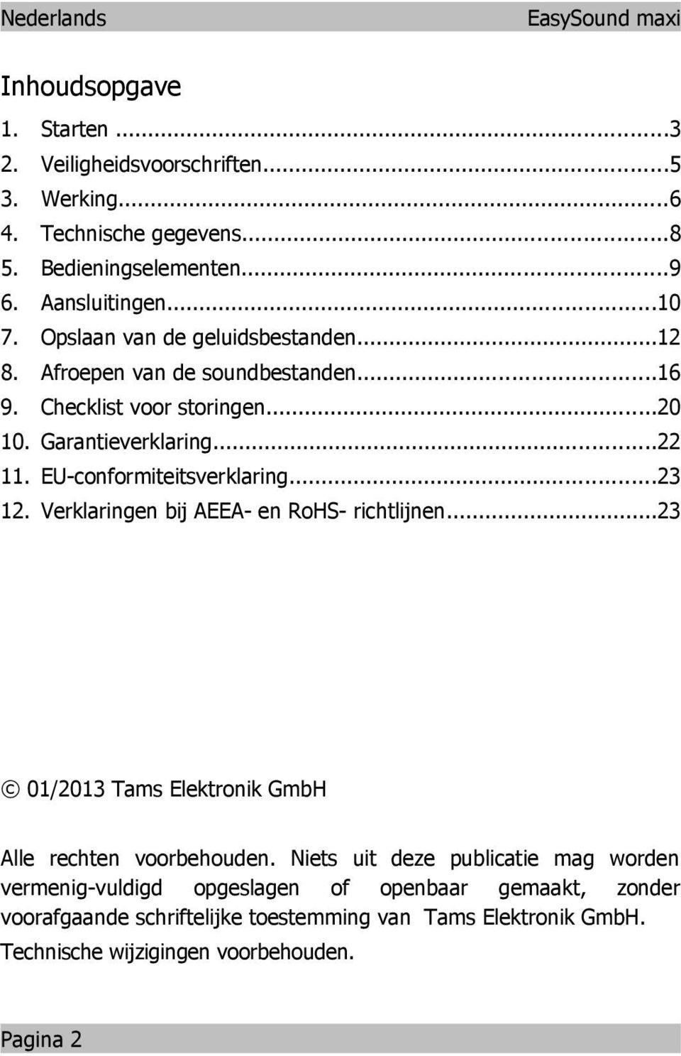 EU-coformiteitsverklarig...23 12. Verklarige bij AEEA- e RoHS- richtlije...23 01/2013 Tams Elektroik GmbH Alle rechte voorbehoude.