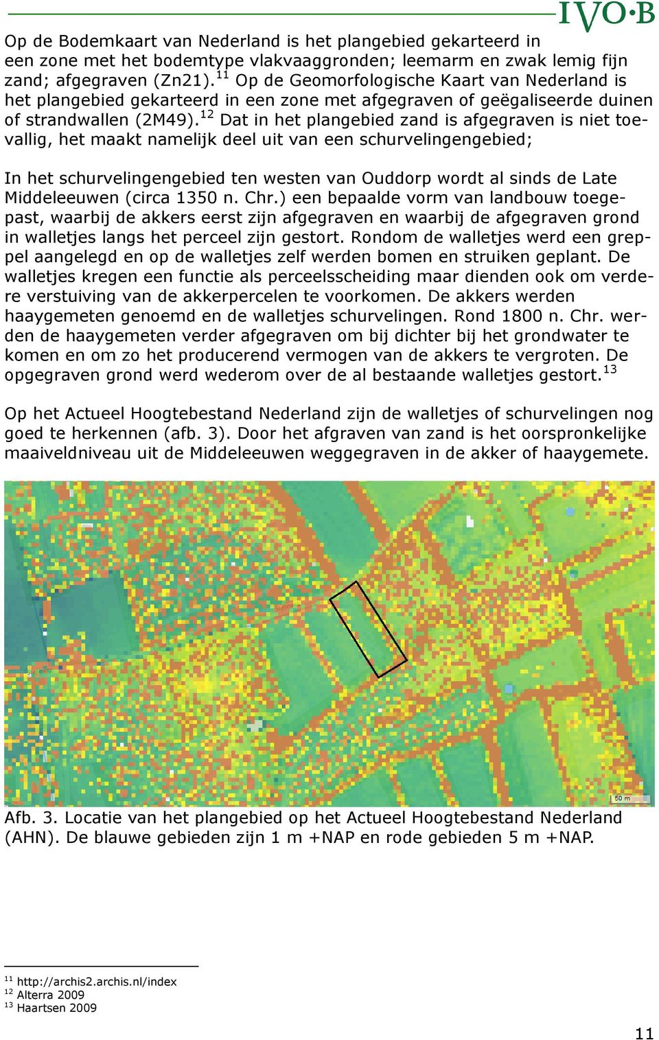 12 Dat in het plangebied zand is afgegraven is niet toevallig, het maakt namelijk deel uit van een schurvelingengebied; In het schurvelingengebied ten westen van Ouddorp wordt al sinds de Late