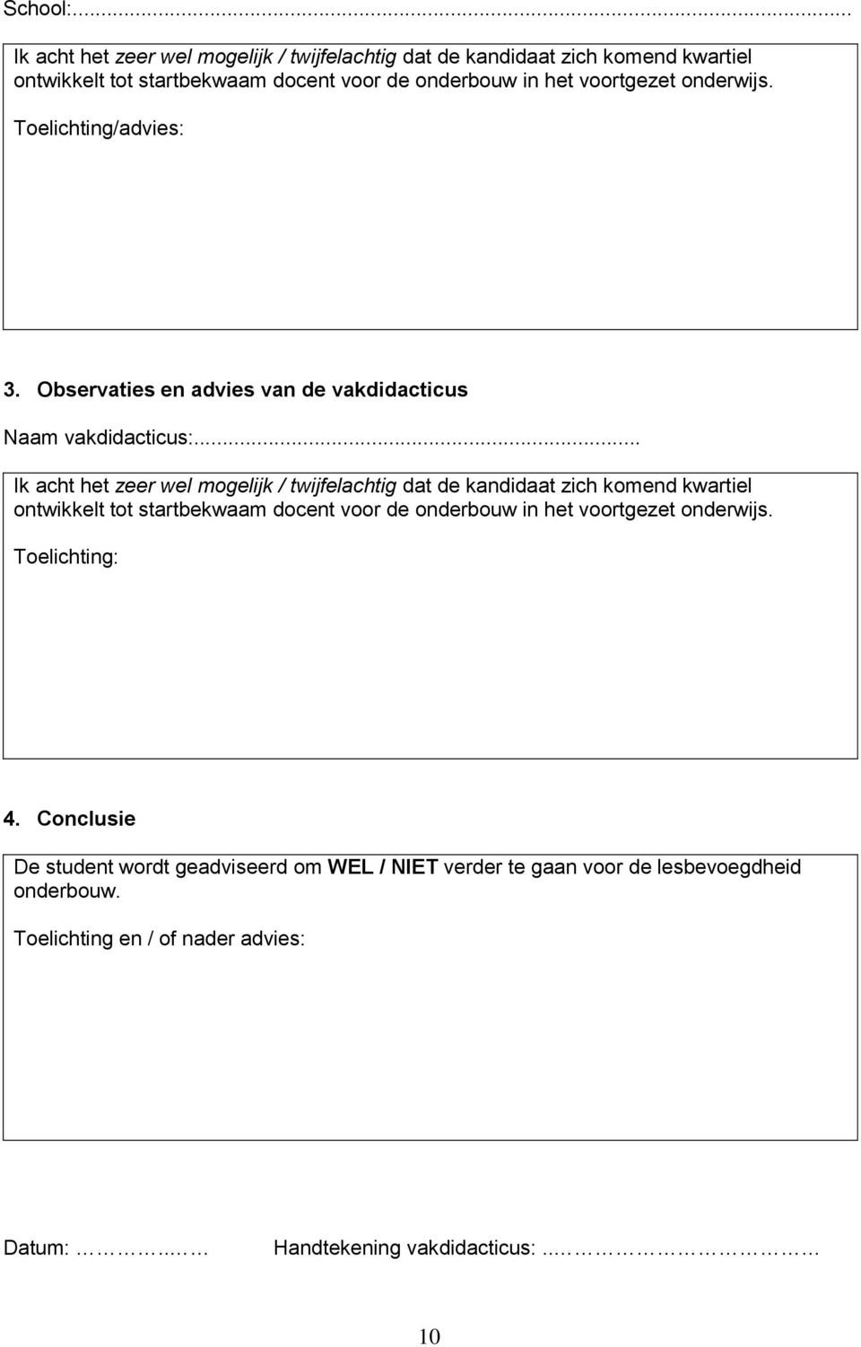 voortgezet onderwijs. Toelichting/advies: 3. Observaties en advies van de vakdidacticus Naam vakdidacticus:. voortgezet onderwijs. Toelichting: 4.