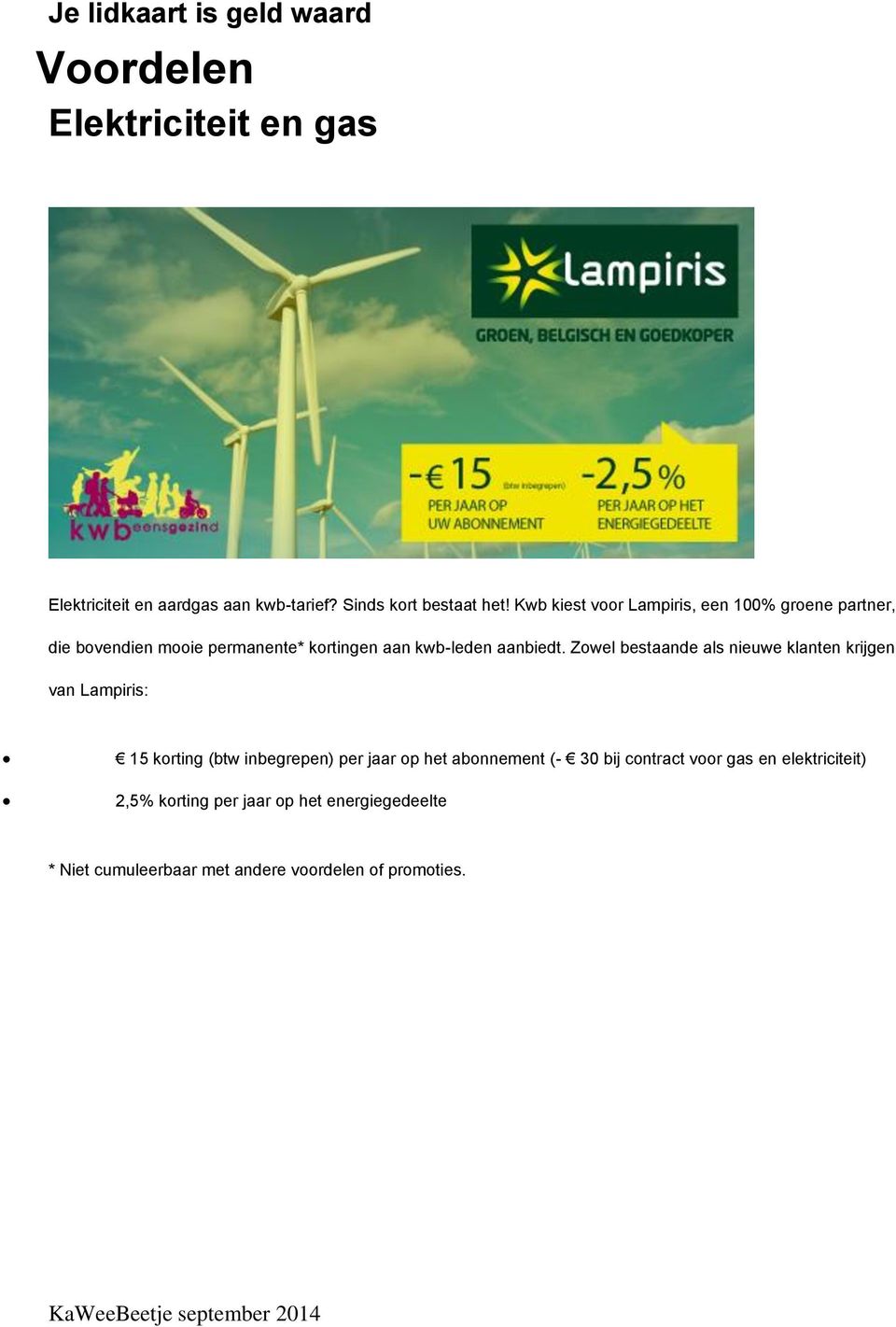 Zowel bestaande als nieuwe klanten krijgen van Lampiris: 15 korting (btw inbegrepen) per jaar op het abonnement (- 30 bij