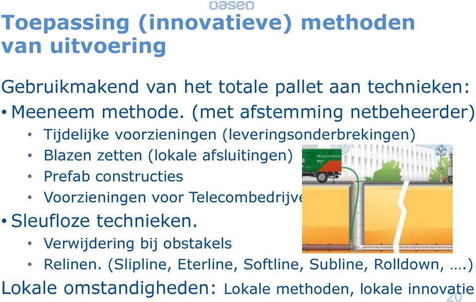 (met afstemming netbeheerder) Tijdelijke voorzieningen (leveringsonderbrekingen) Blazen zetten (lokale