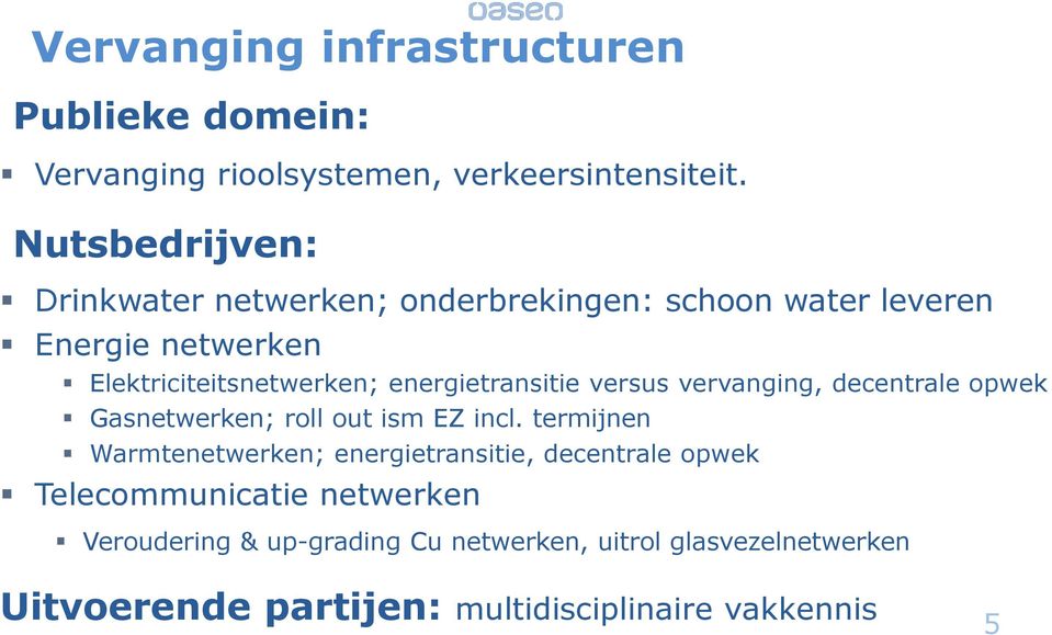 energietransitie versus vervanging, decentrale opwek Gasnetwerken; roll out ism EZ incl.