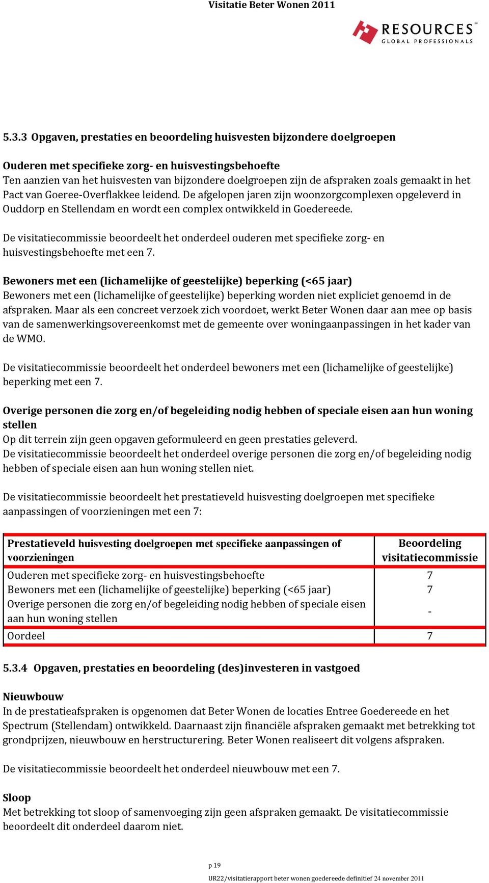 De visitatiecommissie beoordeelt het onderdeel ouderen met specifieke zorg- en huisvestingsbehoefte met een 7.