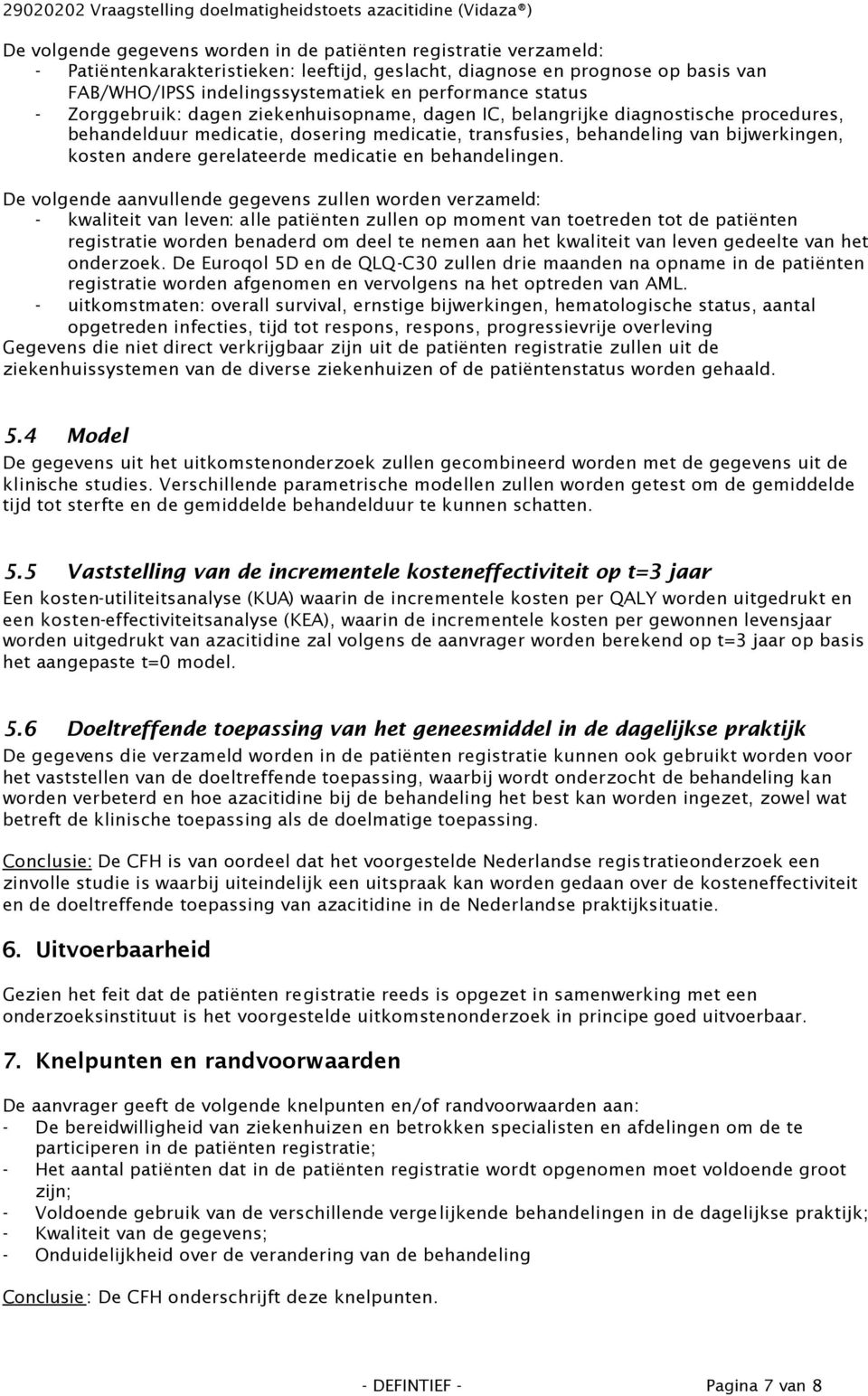 medicatie, transfusies, behandeling van bijwerkingen, kosten andere gerelateerde medicatie en behandelingen.