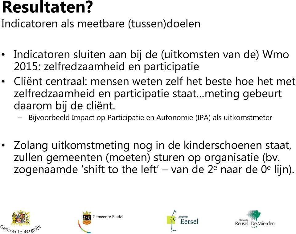 participatie Cliënt centraal: mensen weten zelf het beste hoe het met zelfredzaamheid en participatie staat meting gebeurt