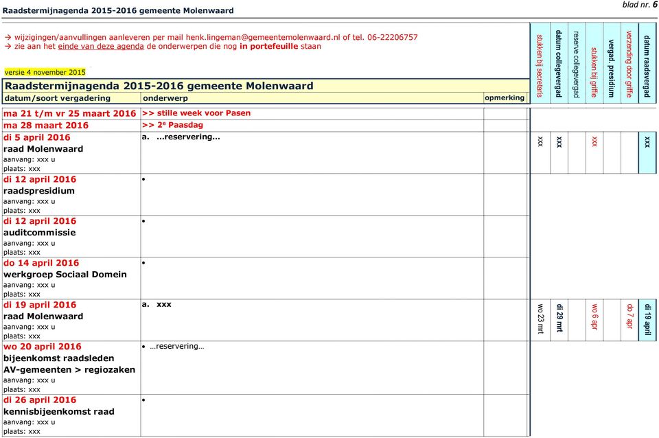 06-22206757 zie aan het einde van deze agenda de onderwerpen die nog in portefeuille staan ma 21 t/m vr 25 maart 2016 >> stille week voor