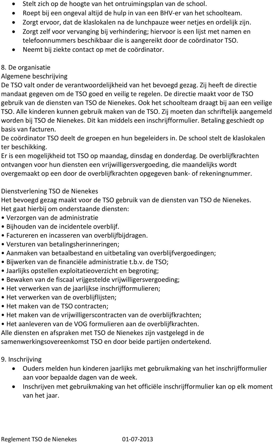 Zorgt zelf voor vervanging bij verhindering; hiervoor is een lijst met namen en telefoonnummers beschikbaar die is aangereikt door de coördinator TSO. Neemt bij ziekte contact op met de coördinator.