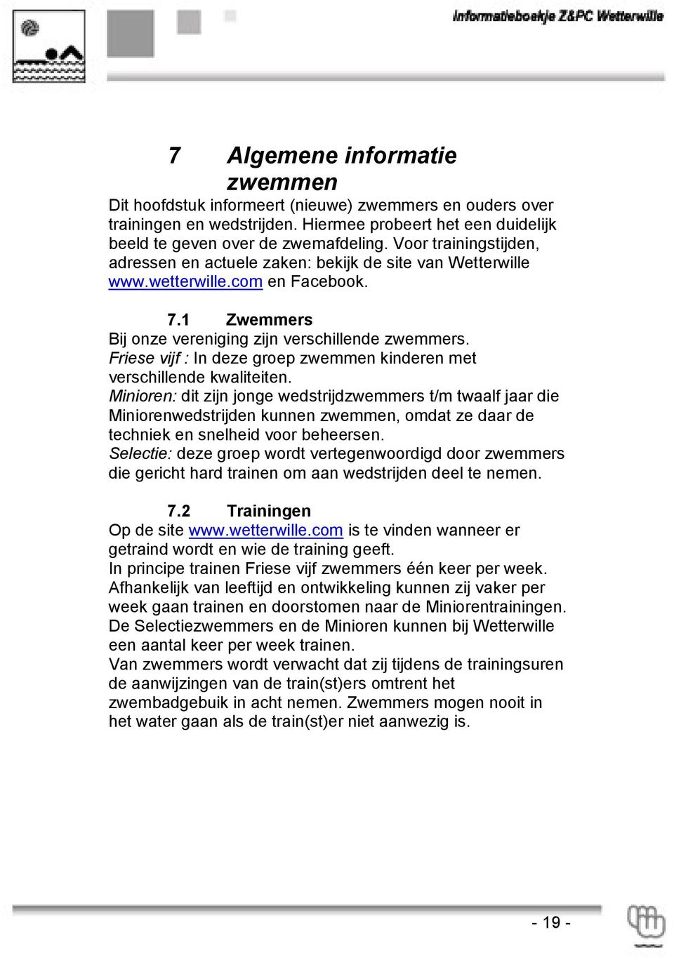 Friese vijf : In deze groep zwemmen kinderen met verschillende kwaliteiten.