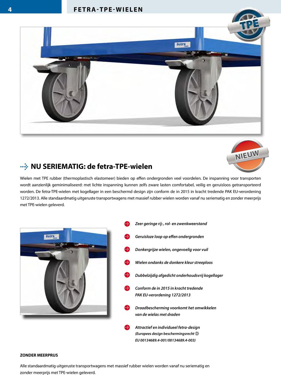 De fetra-tpe-wielen met kogellager in een beschermd design zijn conform de in 2015 in kracht tredende PAK EU-verordening 1272/2013.