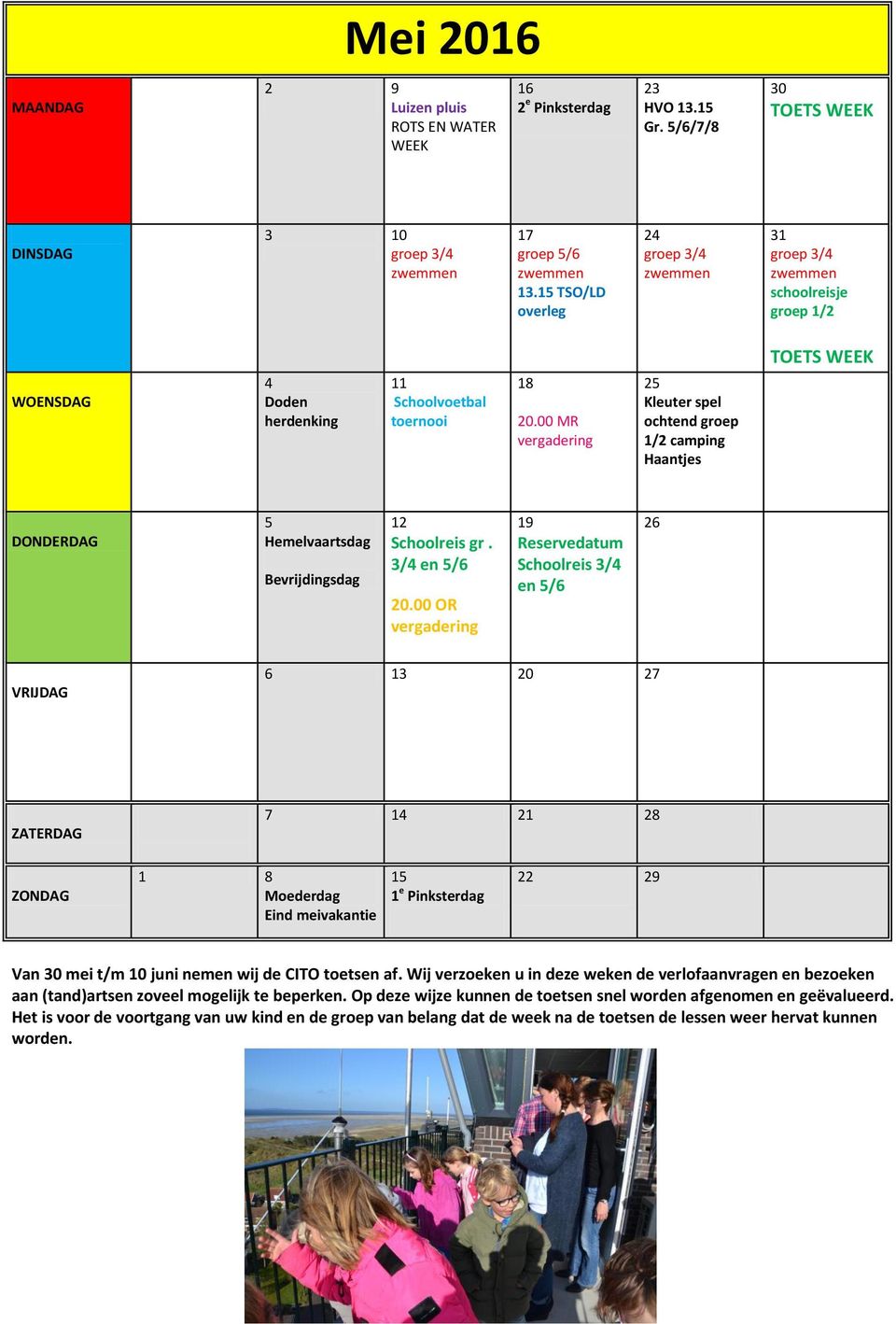 3/4 en 5/6 19 Reservedatum Schoolreis 3/4 en 5/6 26 6 13 20 27 7 14 21 28 1 8 Moederdag Eind meivakantie 15 1 e Pinksterdag 22 29 Van 30 mei t/m 10 juni nemen wij de CITO toetsen af.