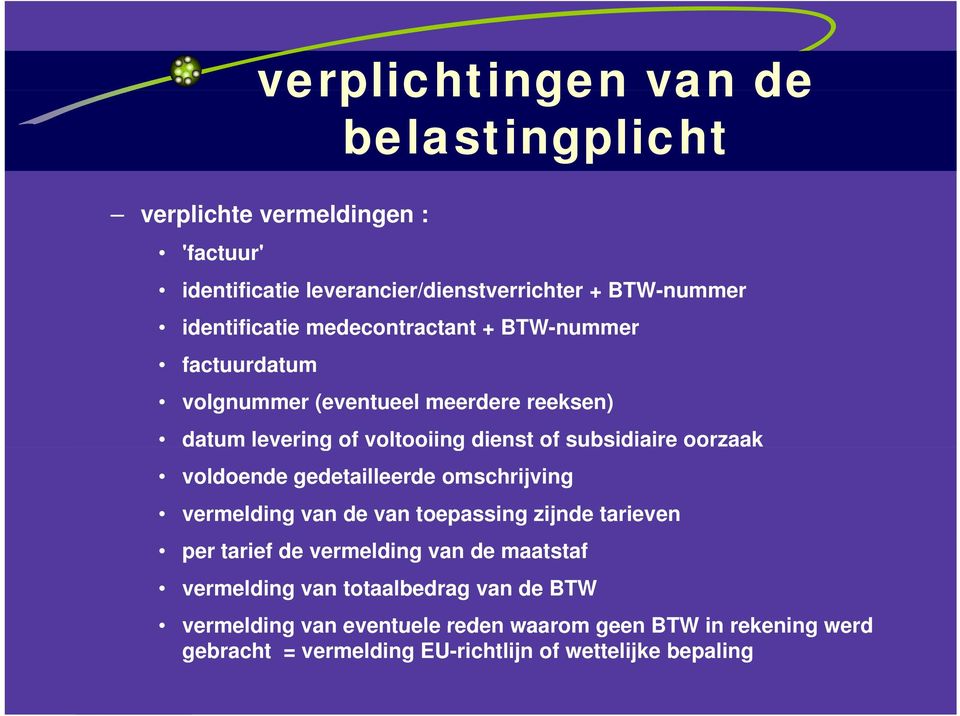 van de van toepassing zijnde tarieven per tarief de vermelding van de maatstaf vermelding van totaalbedrag van de BTW vermelding van eventuele reden