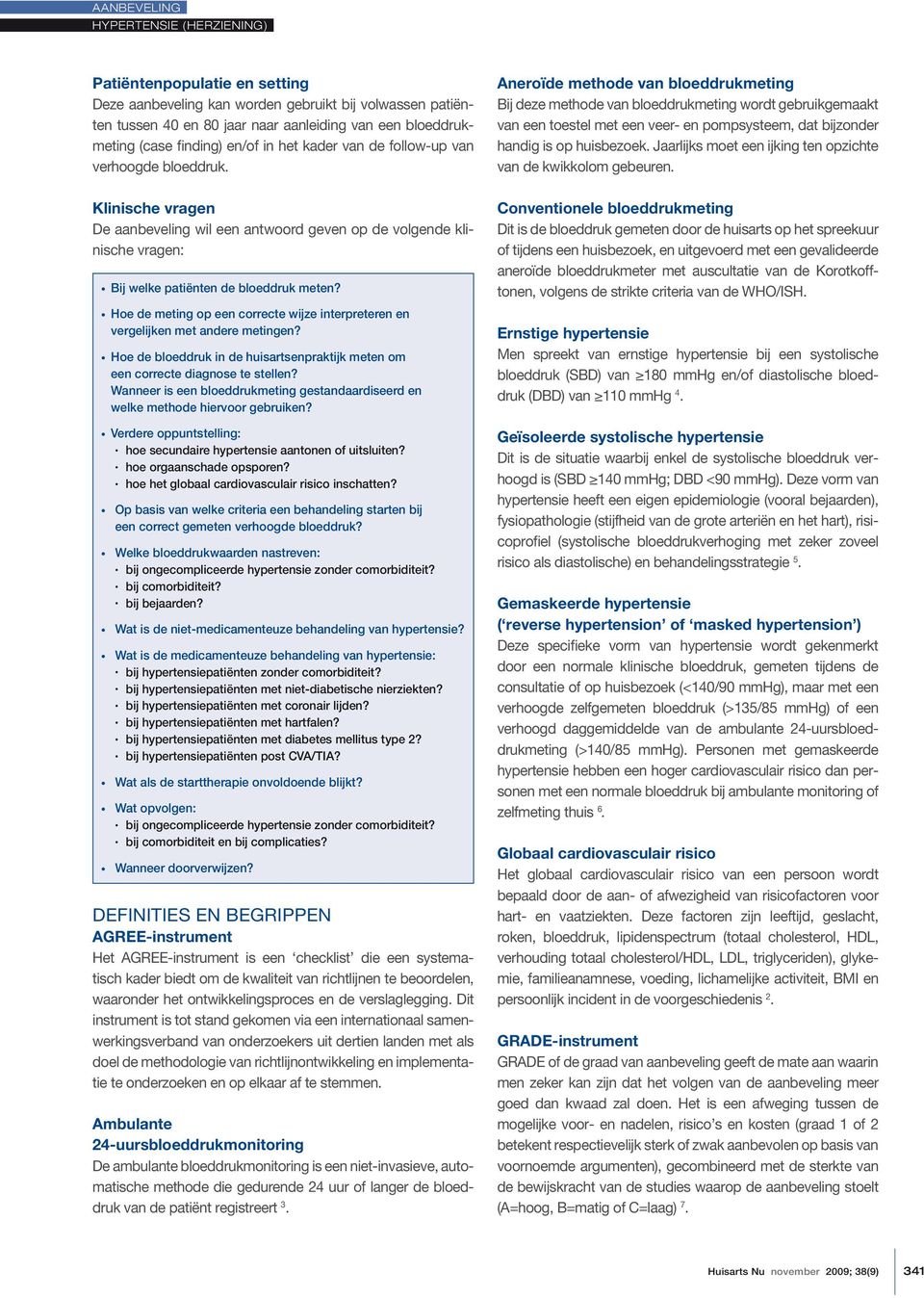 Hoe de meting op een correcte wijze interpreteren en vergelijken met andere metingen? Hoe de bloeddruk in de huisartsenpraktijk meten om een correcte diagnose te stellen?