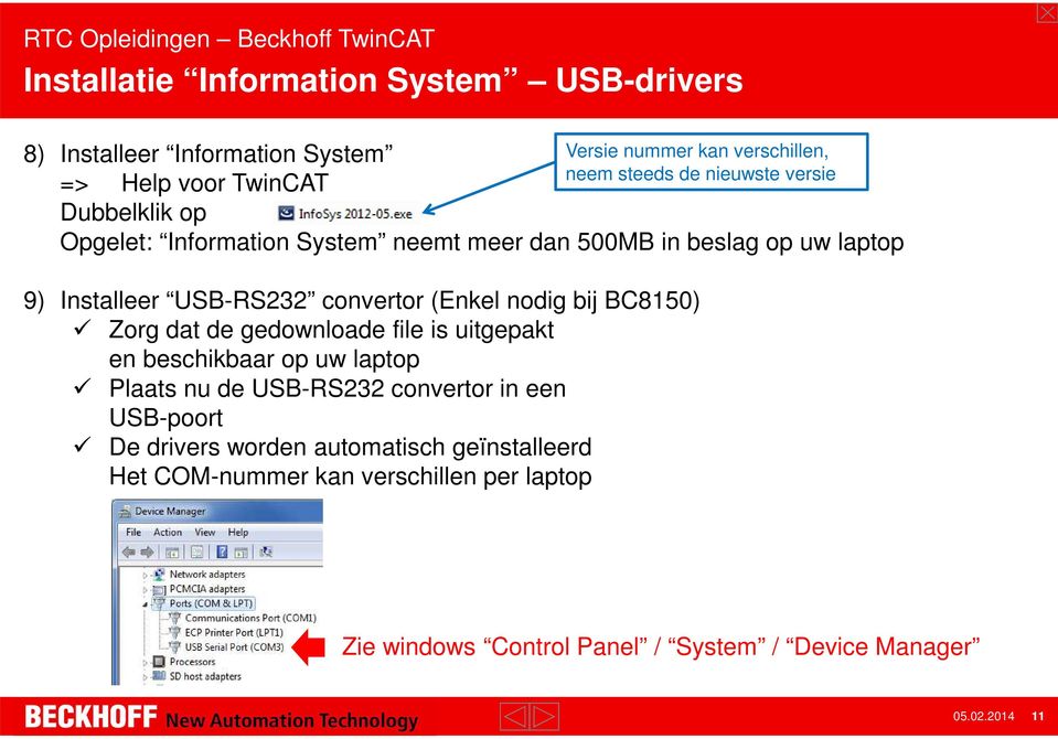 (Enkel nodig bij BC8150) Zorg dat de gedownloade file is uitgepakt en beschikbaar op uw laptop Plaats nu de USB-RS232 convertor in een