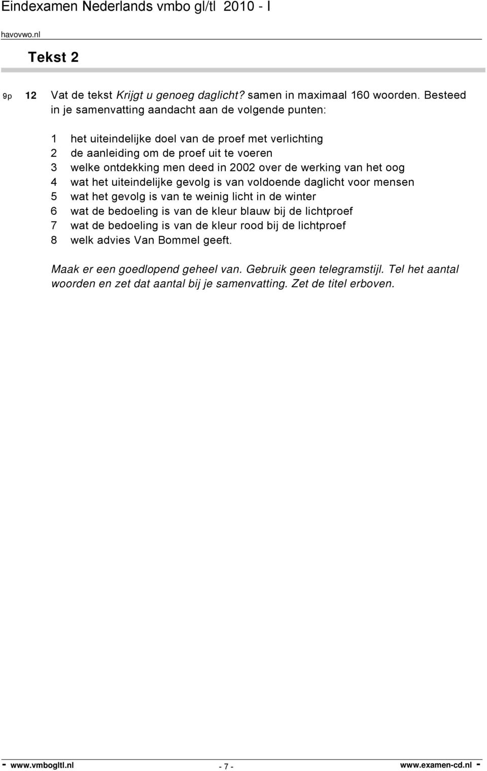 deed in 2002 over de werking van het oog 4 wat het uiteindelijke gevolg is van voldoende daglicht voor mensen 5 wat het gevolg is van te weinig licht in de winter 6 wat de bedoeling