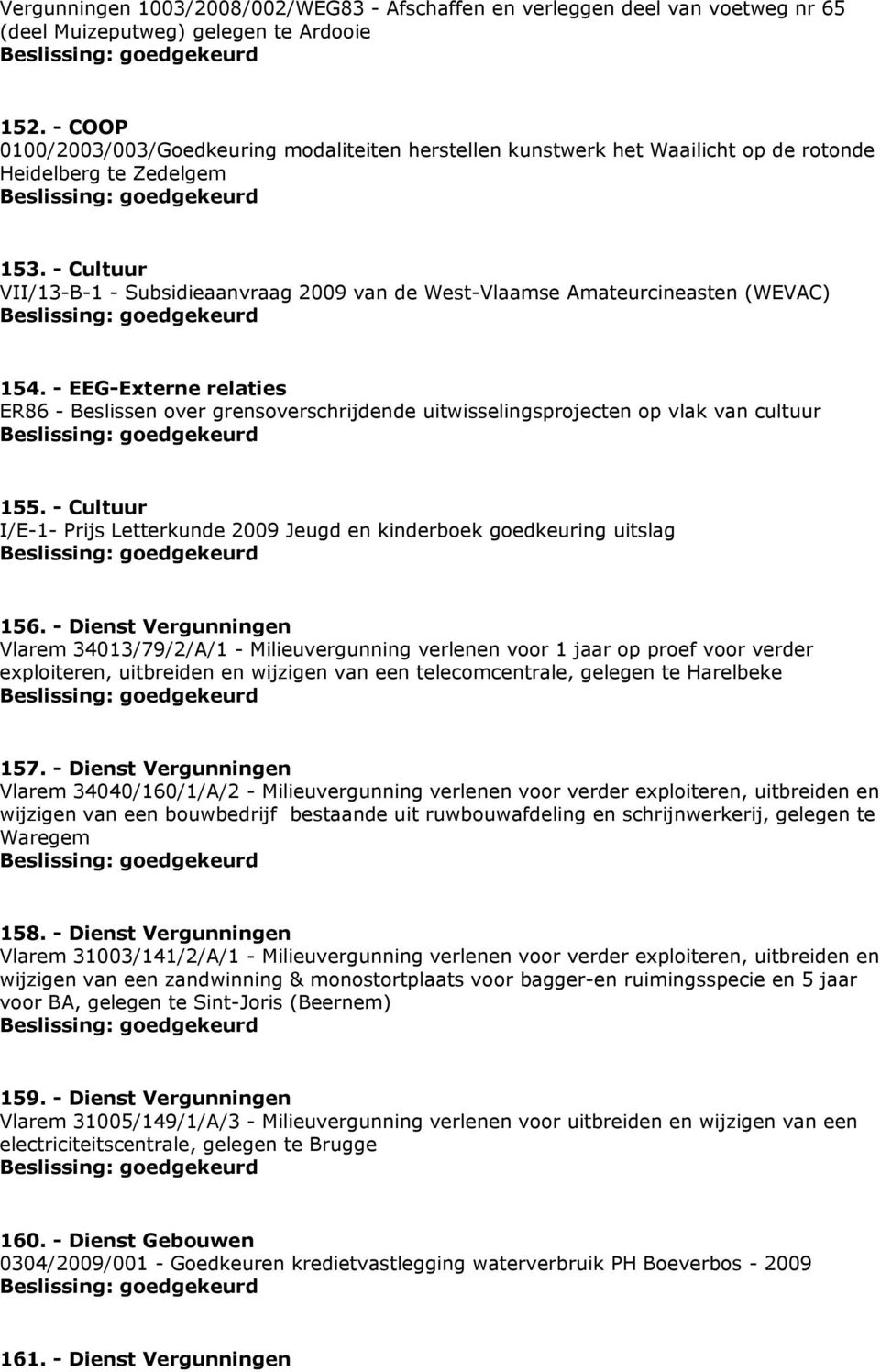 - Cultuur VII/13-B-1 - Subsidieaanvraag 2009 van de West-Vlaamse Amateurcineasten (WEVAC) 154.