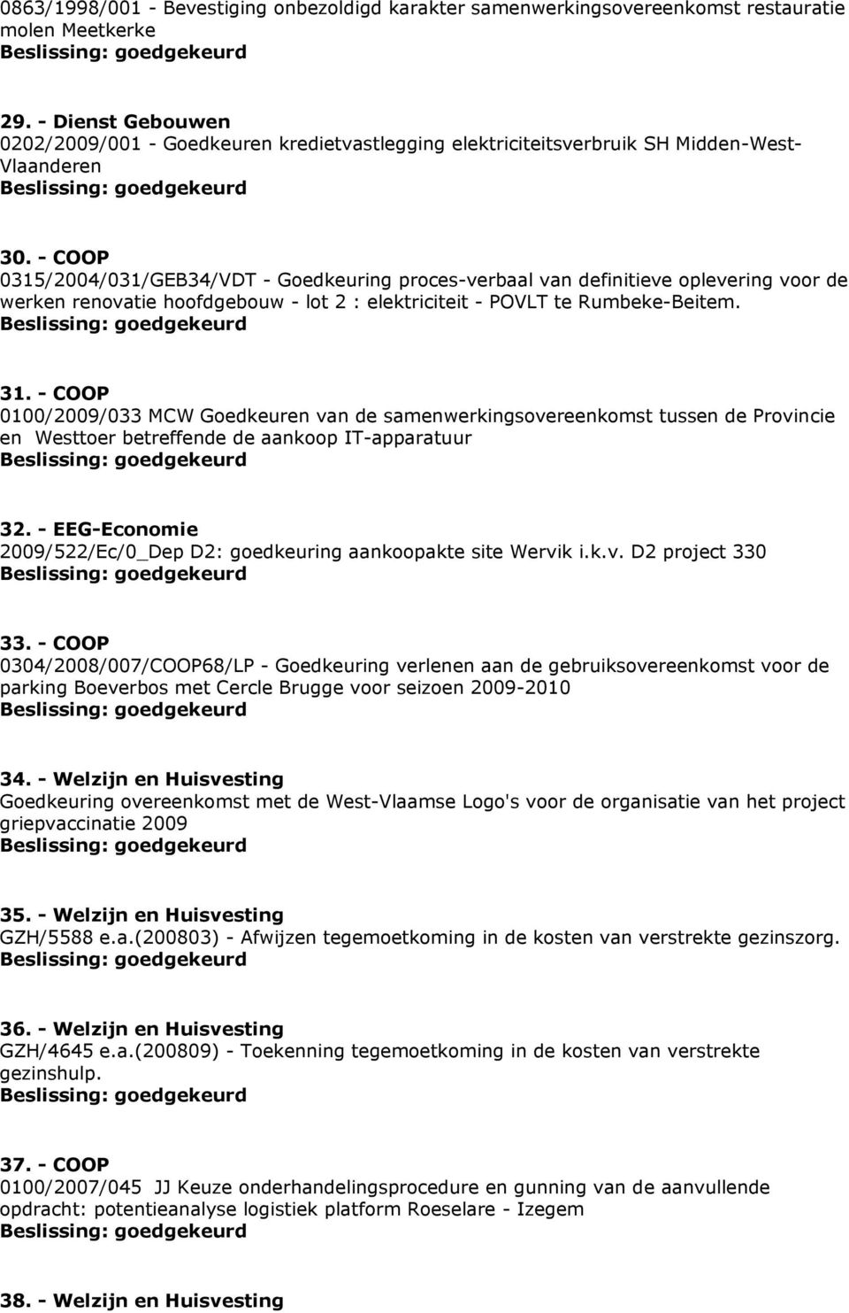 - COOP 0315/2004/031/GEB34/VDT - Goedkeuring proces-verbaal van definitieve oplevering voor de werken renovatie hoofdgebouw - lot 2 : elektriciteit - POVLT te Rumbeke-Beitem. 31.