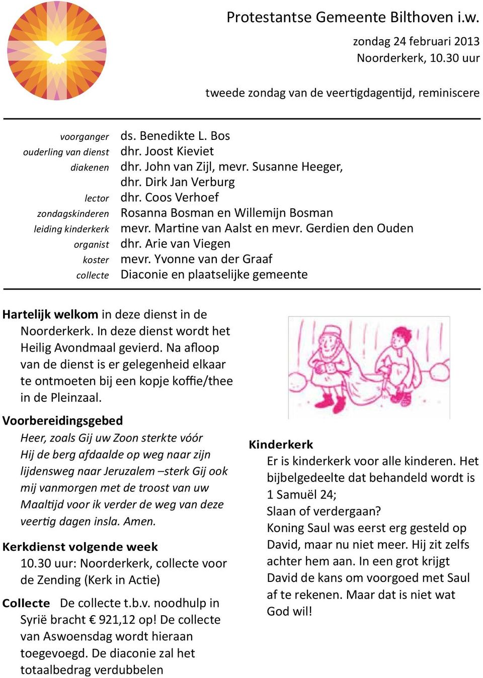 Gerdien den Ouden organist dhr. Arie van Viegen koster mevr. Yvonne van der Graaf collecte Diaconie en plaatselijke gemeente ouderling van dienst Hartelijk welkom in deze dienst in de Noorderkerk.