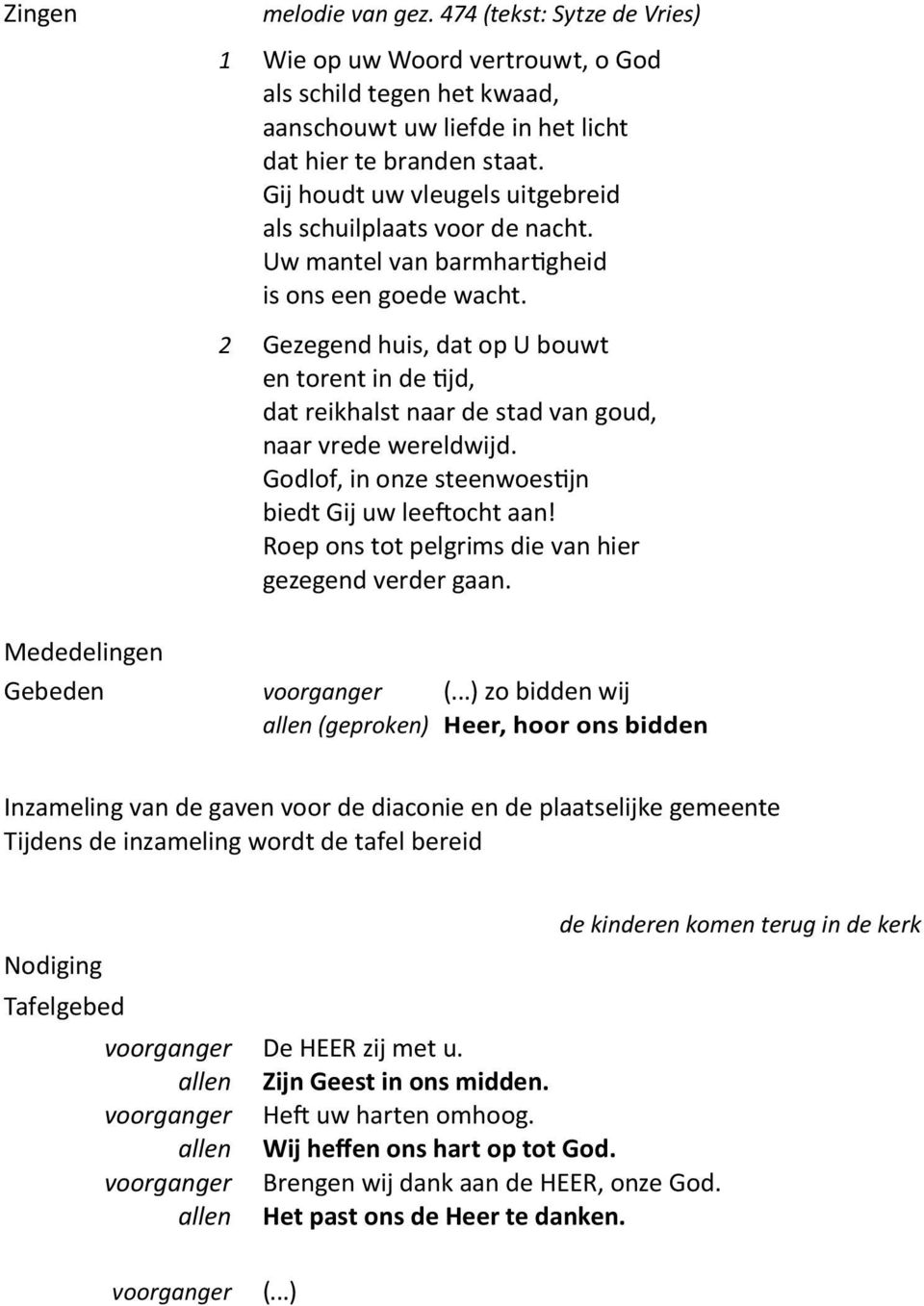 2 Gezegend huis, dat op U bouwt en torent in de tijd, dat reikhalst naar de stad van goud, naar vrede wereldwijd. Godlof, in onze steenwoestijn biedt Gij uw leeftocht aan!