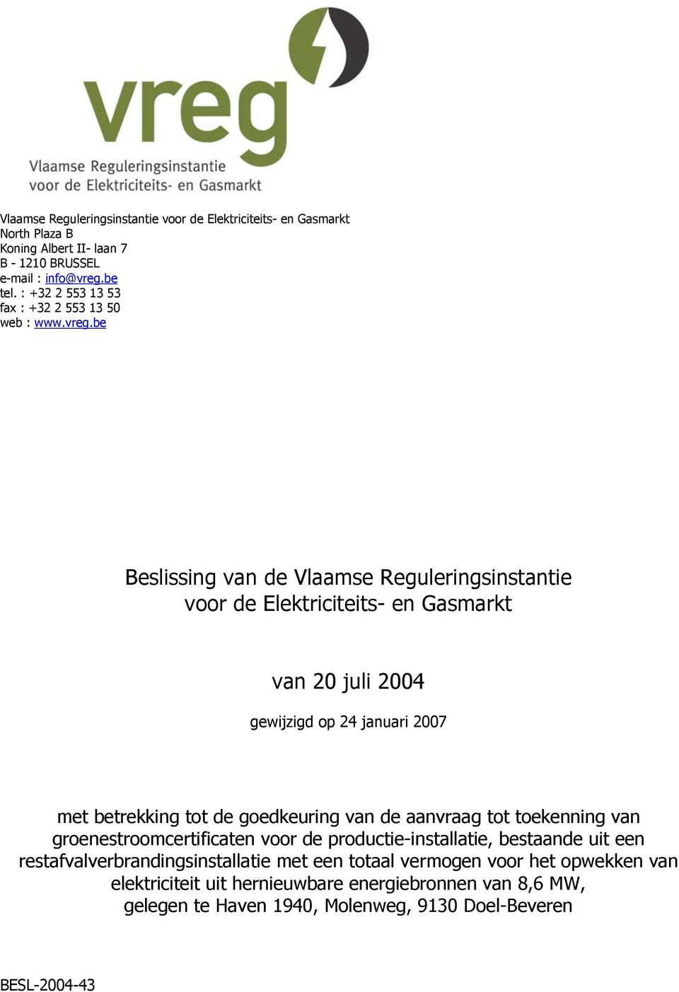 be Beslissing van de Vlaamse Reguleringsinstantie voor de lektriciteits- en Gasmarkt van 20 juli 2004 gewijzigd op 24 januari 2007 met betrekking tot de goedkeuring van
