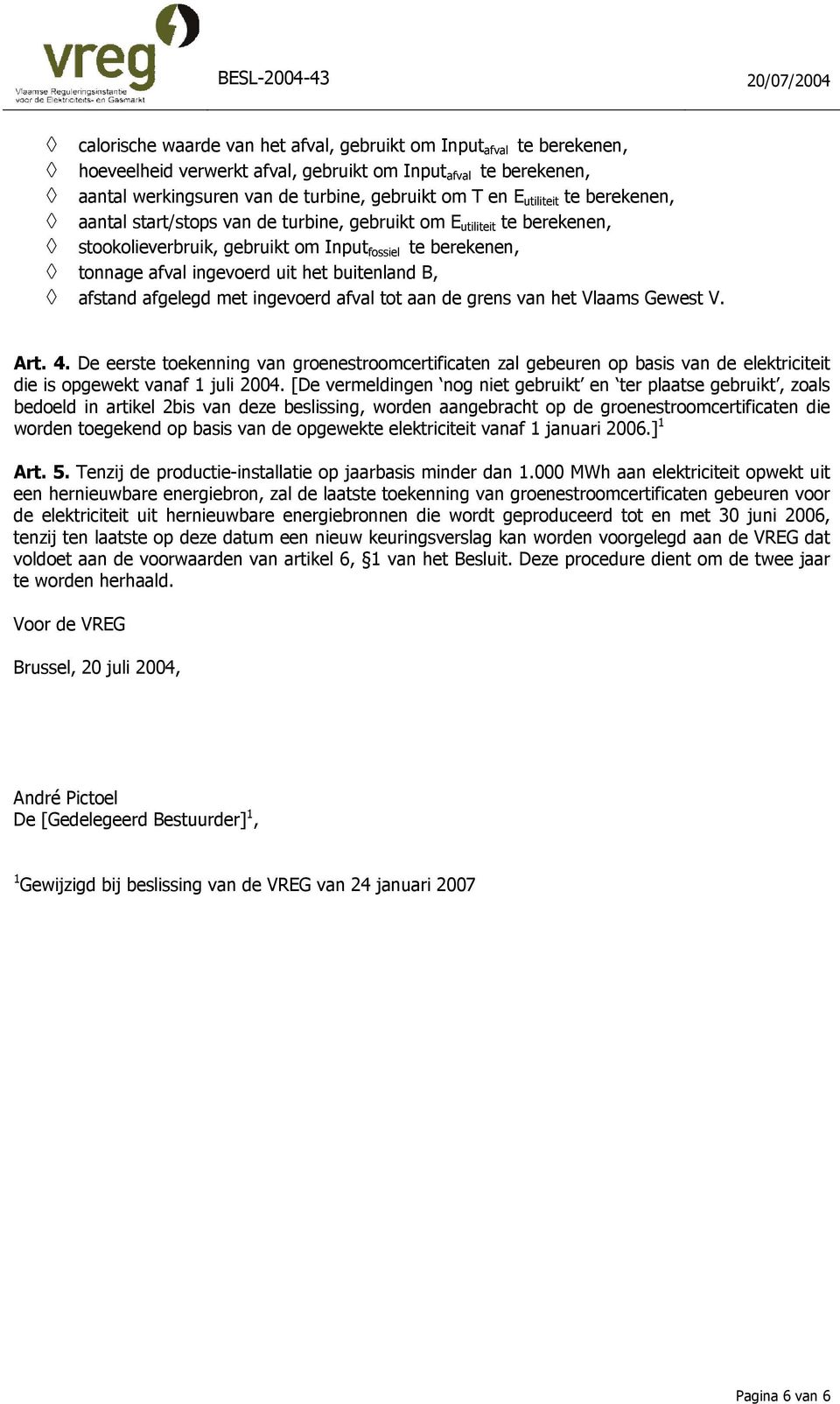 afgelegd met ingevoerd afval tot aan de grens van het Vlaams Gewest V. Art. 4.