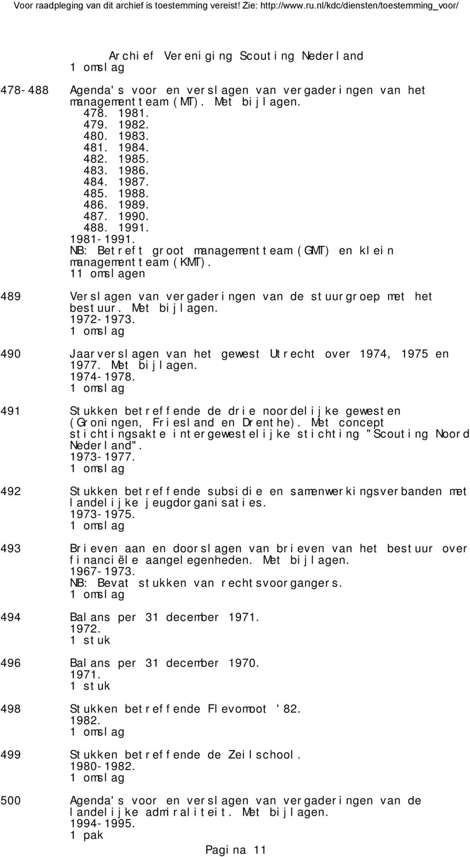 490 Jaarverslagen van het gewest Utrecht over 1974, 1975 en 1977. Met bijlagen. 1974-1978. 491 Stukken betreffende de drie noordelijke gewesten (Groningen, Friesland en Drenthe).