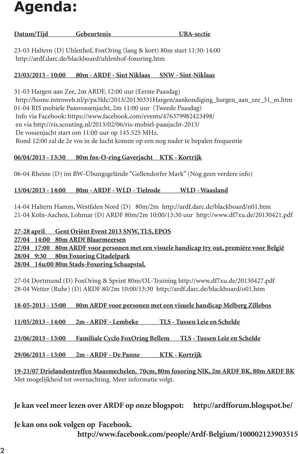 nl/p/pa3fdc/2013/20130331hargen/aankondiging_hargen_aan_zee_31_m.htm 01-04 RIS mobiele Paasvossenjacht, 2m 11:00 uur (Tweede Paasdag) Info via Facebook: https://www.facebook.
