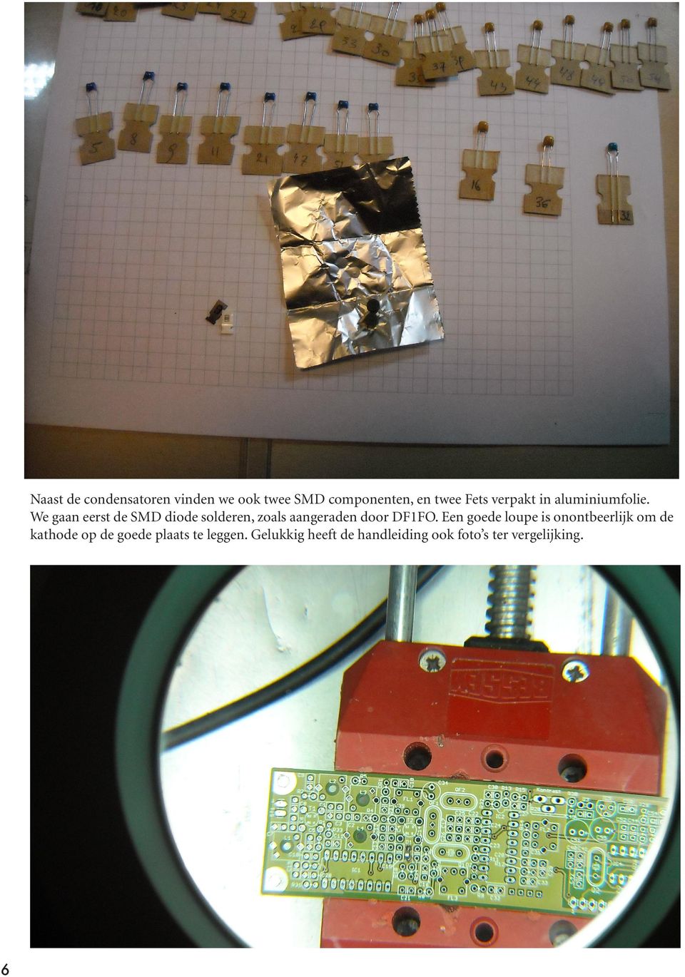We gaan eerst de SMD diode solderen, zoals aangeraden door DF1FO.