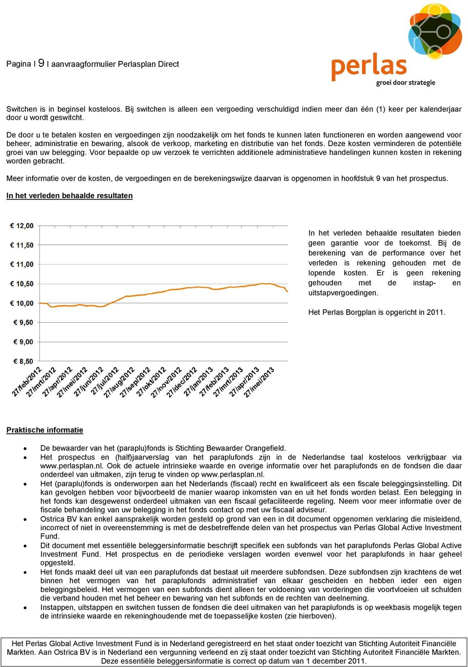 De door u te betalen kosten en vergoedingen zijn noodzakelijk om het fonds te kunnen laten functioneren en worden aangewend voor beheer, administratie en bewaring, alsook de verkoop, marketing en