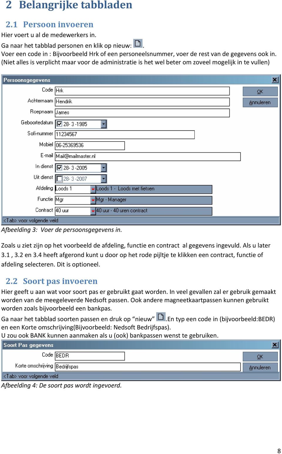 (Niet alles is verplicht maar voor de administratie is het wel beter om zoveel mogelijk in te vullen) Afbeelding 3: Voer de persoonsgegevens in.