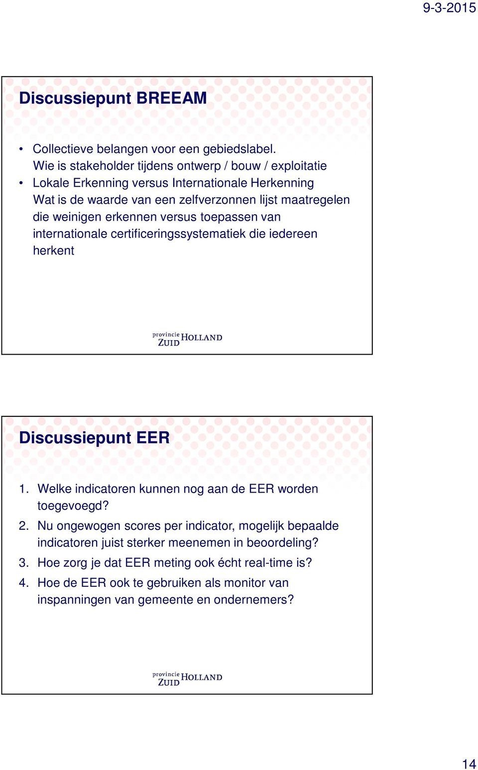 die weinigen erkennen versus toepassen van internationale certificeringssystematiek die iedereen herkent Discussiepunt EER 1.