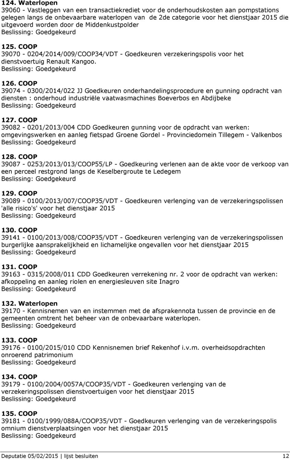 COOP 39074-0300/2014/022 JJ Goedkeuren onderhandelingsprocedure en gunning opdracht van diensten : onderhoud industriële vaatwasmachines Boeverbos en Abdijbeke 127.