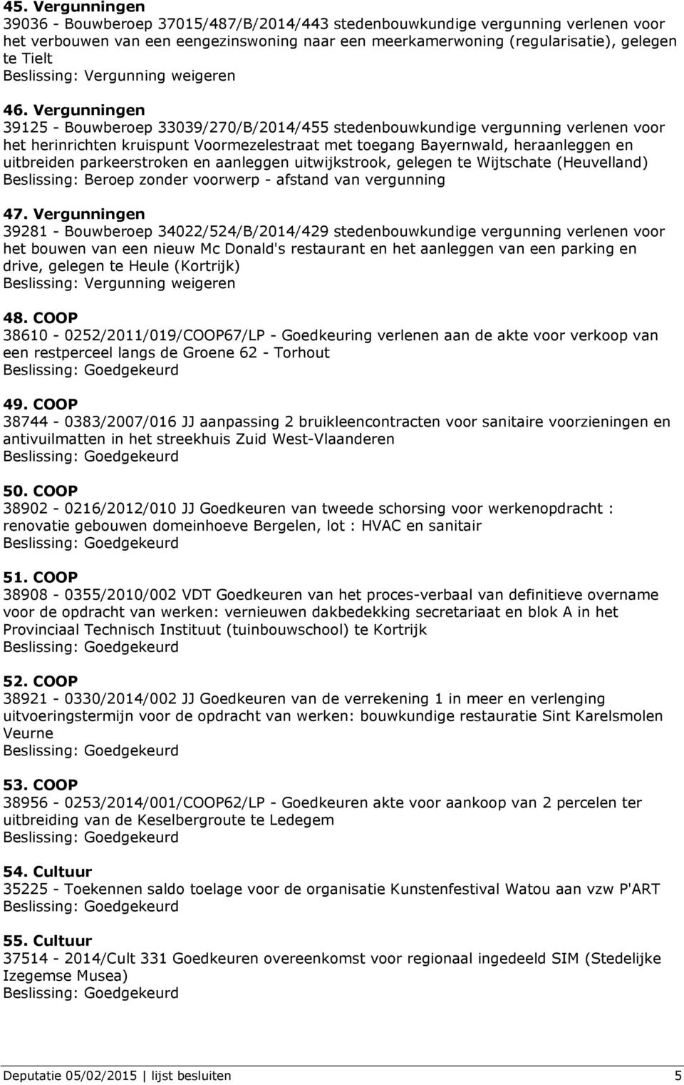 Vergunningen 39125 - Bouwberoep 33039/270/B/2014/455 stedenbouwkundige vergunning verlenen voor het herinrichten kruispunt Voormezelestraat met toegang Bayernwald, heraanleggen en uitbreiden
