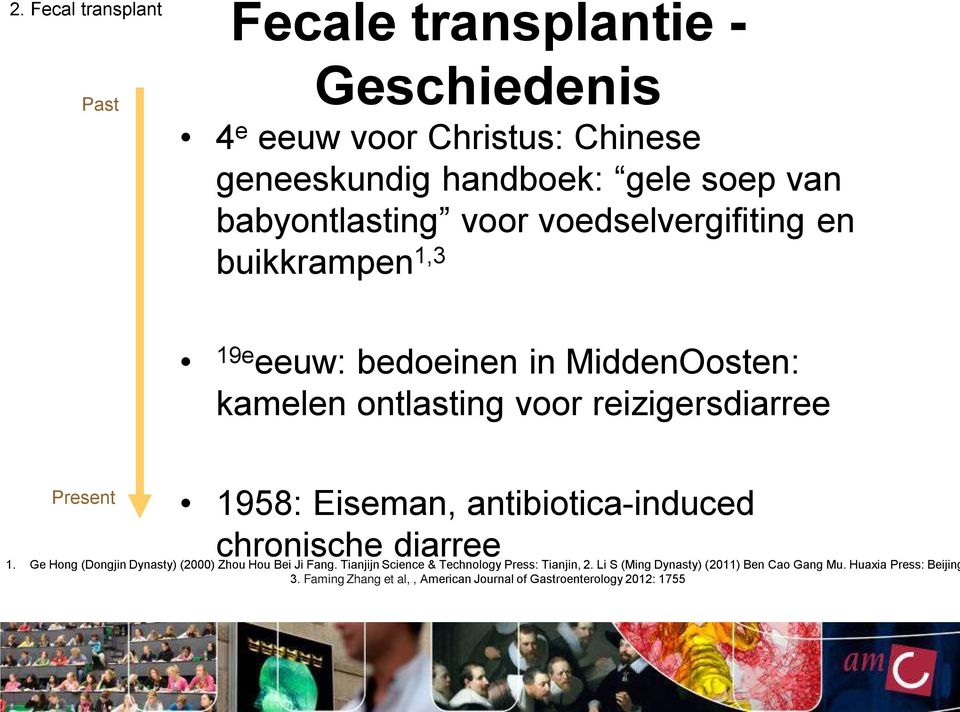 Present 1958: Eiseman, antibiotica-induced chronische diarree 1. Ge Hong (Dongjin Dynasty) (2000) Zhou Hou Bei Ji Fang.