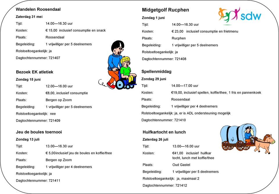 00 uur 19,00, inclusief spellen, koffie/thee, 1 fris en pannenkoek, er is ADL ondersteuning mogelijk Dagtochtennummer: 721410 Jeu de boules toernooi Huifkartocht en lunch Zondag 13