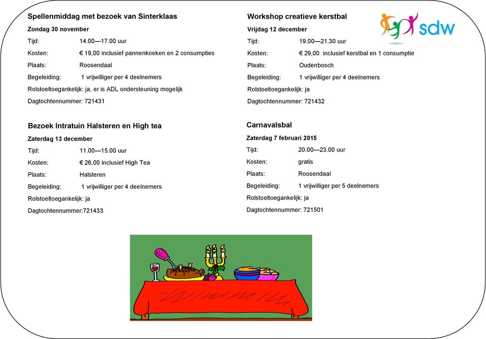 mogelijk Dagtochtennummer: 721431 Dagtochtennummer: 721432 Bezoek Intratuin Halsteren en High tea Zaterdag 13 december 11.00 15.