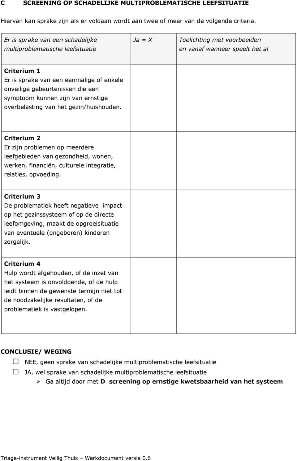 gebeurtenissen die een symptoom kunnen zijn van ernstige overbelasting van het gezin/huishouden.