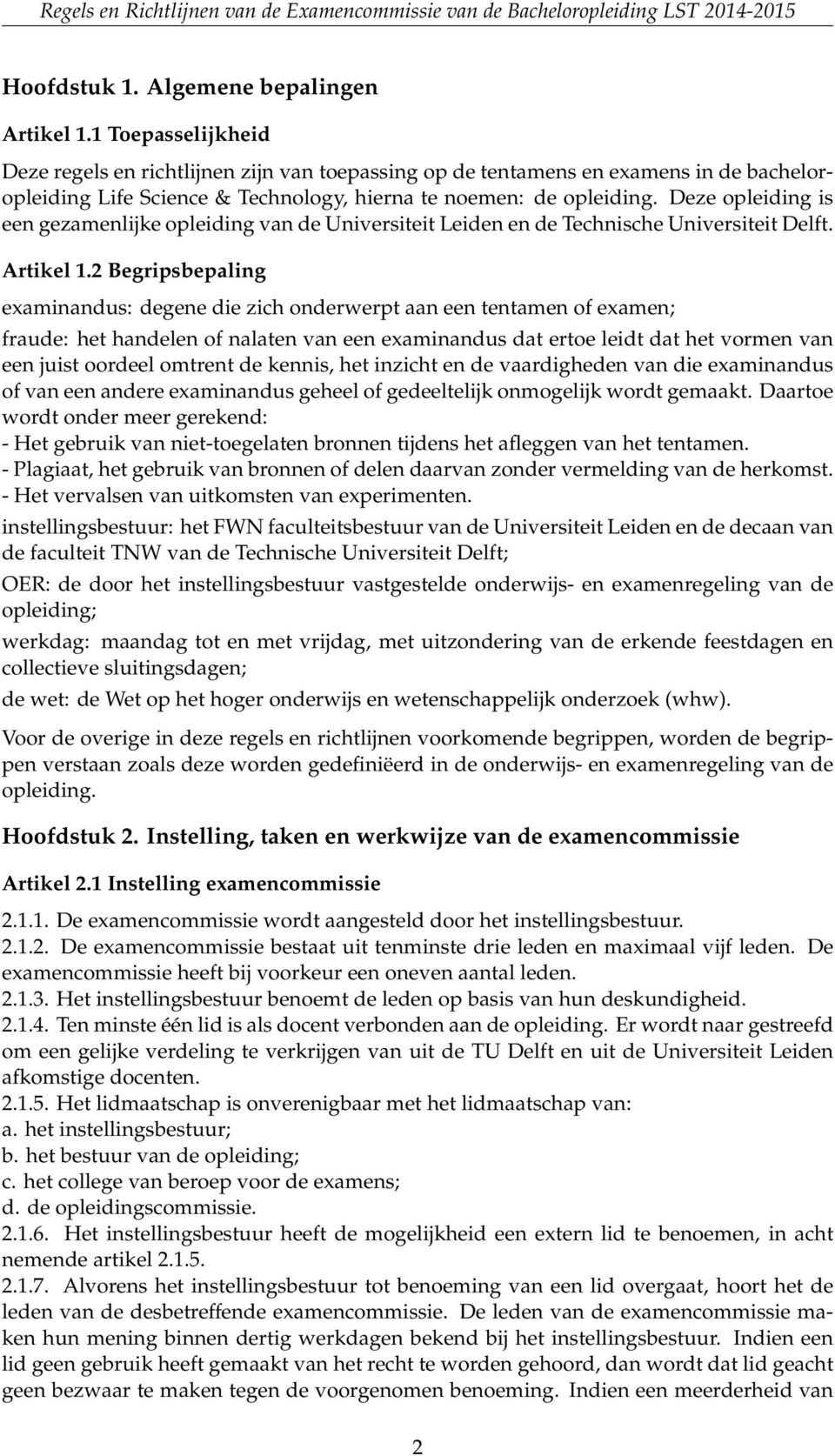 Deze opleiding is een gezamenlijke opleiding van de Universiteit Leiden en de Technische Universiteit Delft. Artikel 1.