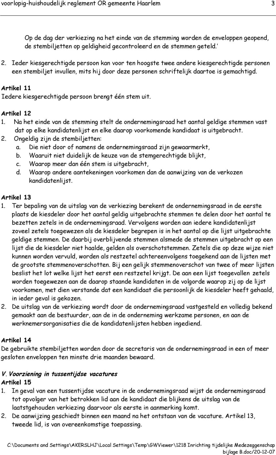 Artikel 11 Iedere kiesgerechtigde persoon brengt één stem uit. Artikel 12 1.