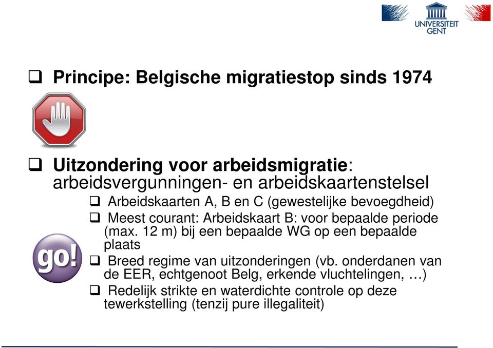 periode (max. 12 m) bij een bepaalde WG op een bepaalde plaats Breed regime van uitzonderingen (vb.